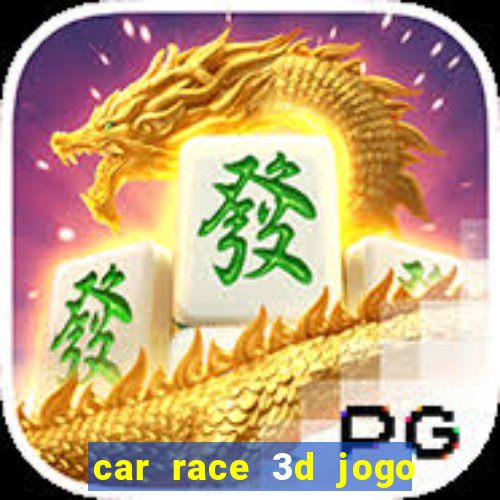 car race 3d jogo de carros